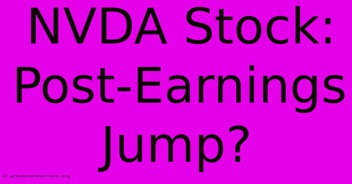 NVDA Stock: Post-Earnings Jump?