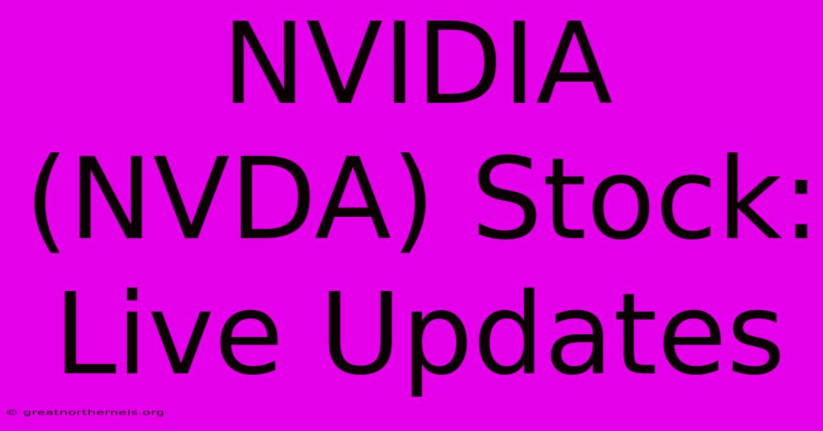 NVIDIA (NVDA) Stock: Live Updates