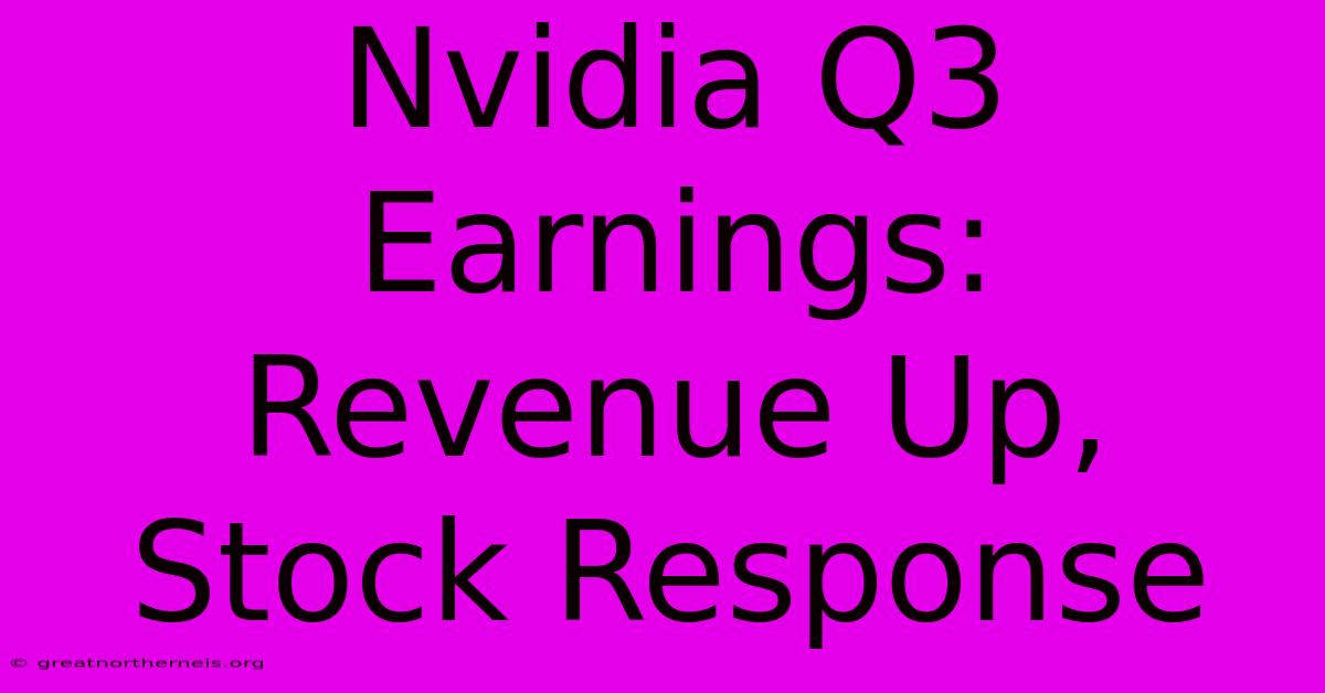 Nvidia Q3 Earnings: Revenue Up, Stock Response