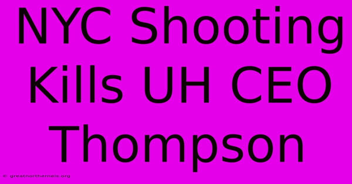 NYC Shooting Kills UH CEO Thompson