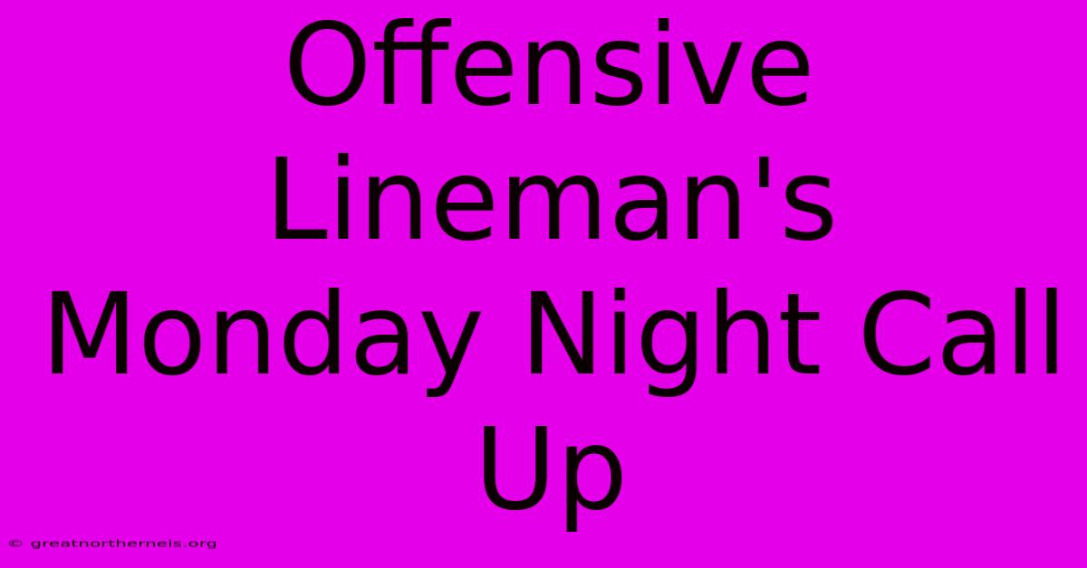 Offensive Lineman's Monday Night Call Up