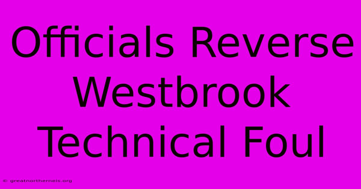 Officials Reverse Westbrook Technical Foul