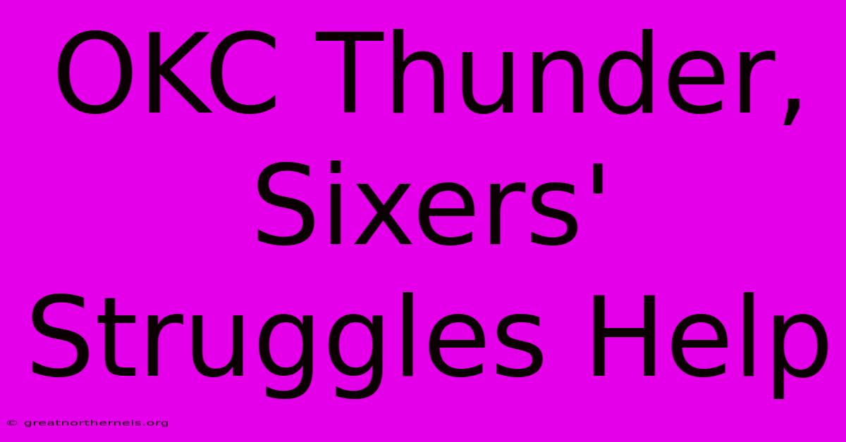 OKC Thunder, Sixers' Struggles Help