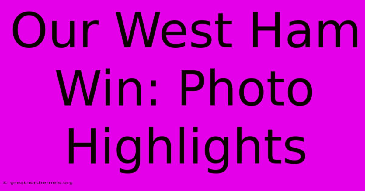 Our West Ham Win: Photo Highlights