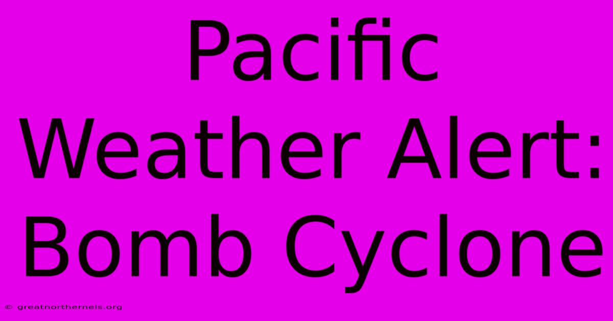 Pacific Weather Alert: Bomb Cyclone