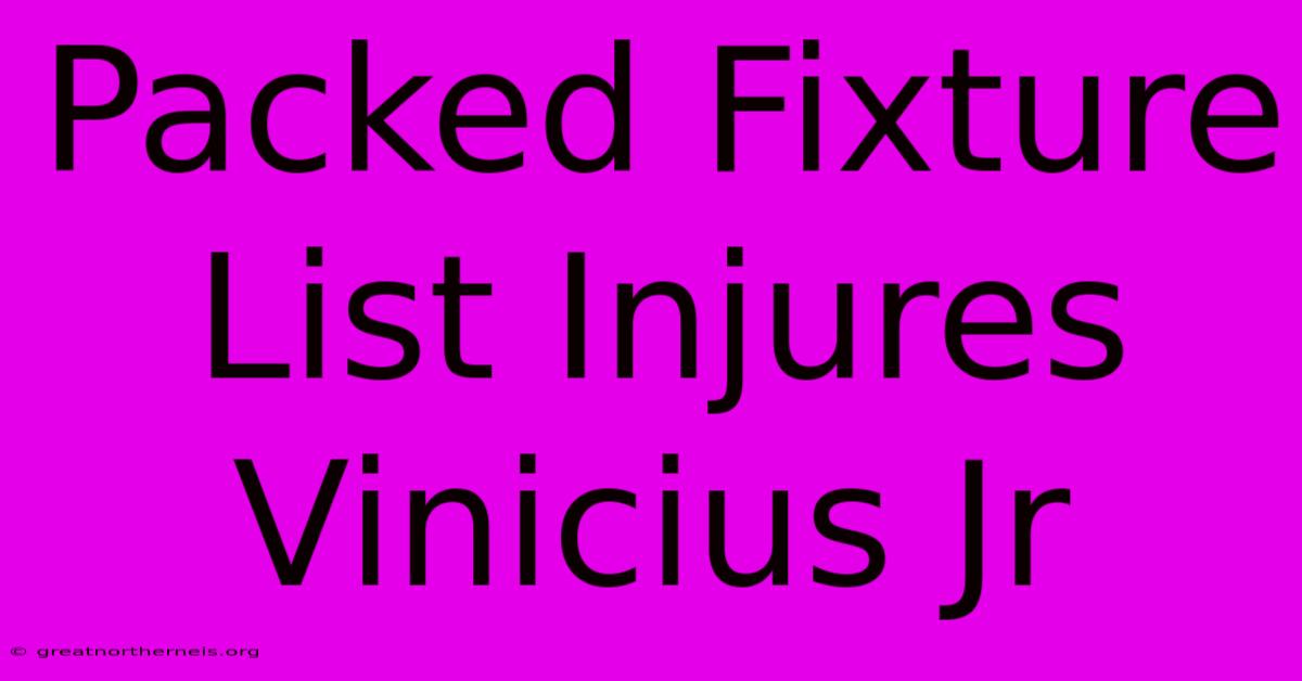 Packed Fixture List Injures Vinicius Jr