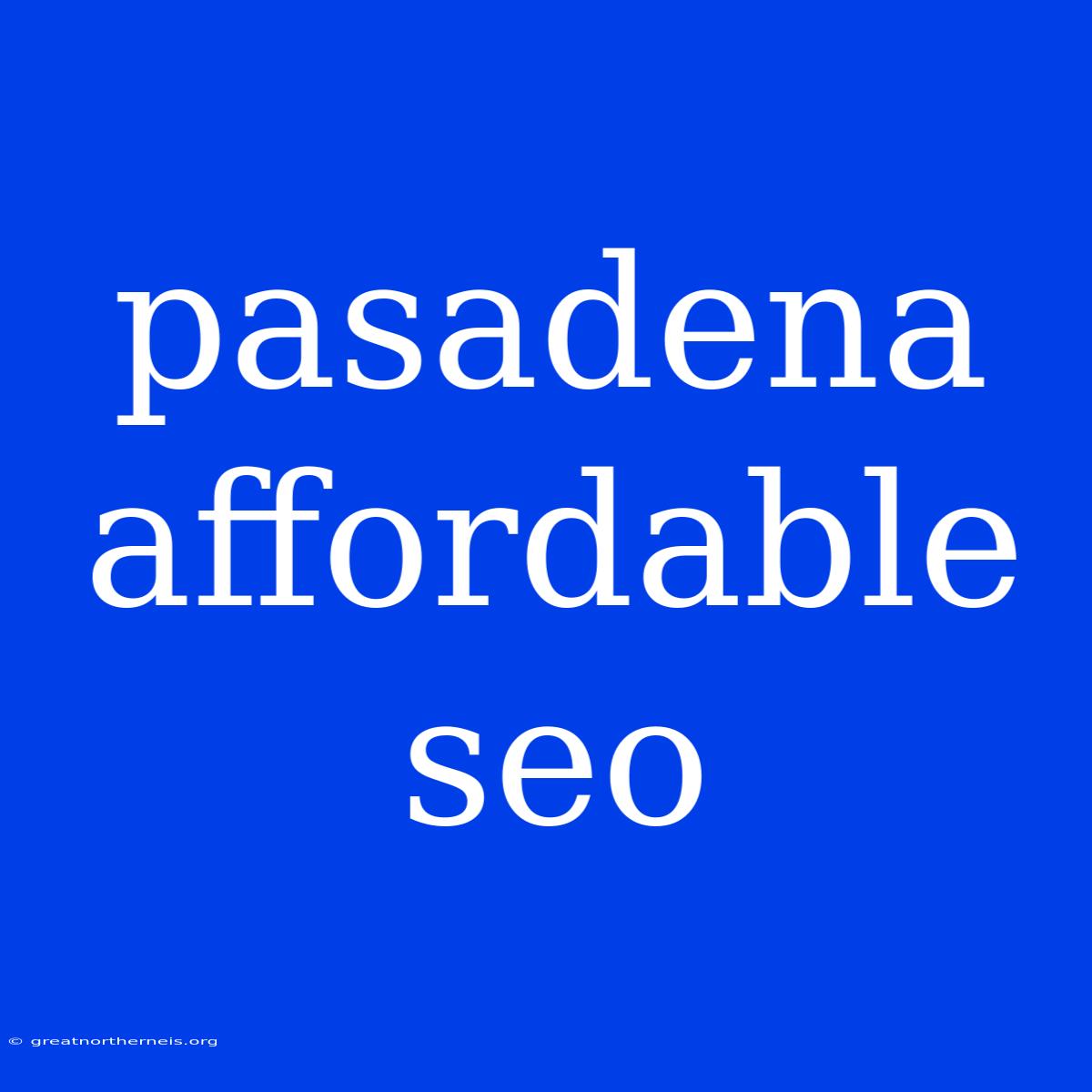 Pasadena Affordable Seo