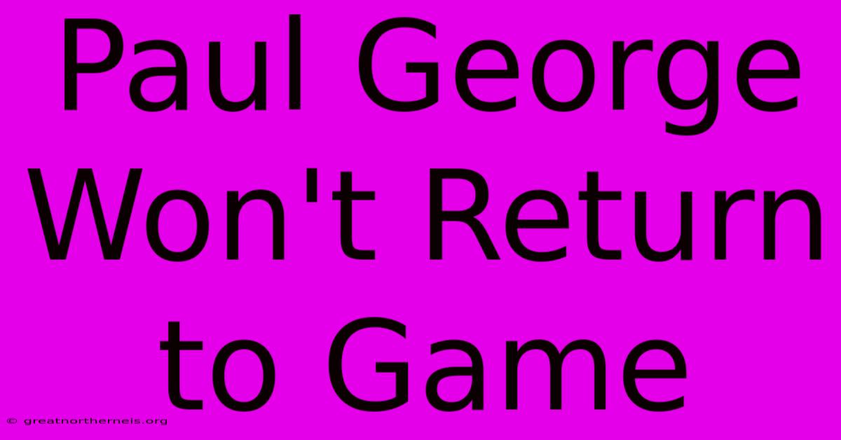 Paul George Won't Return To Game