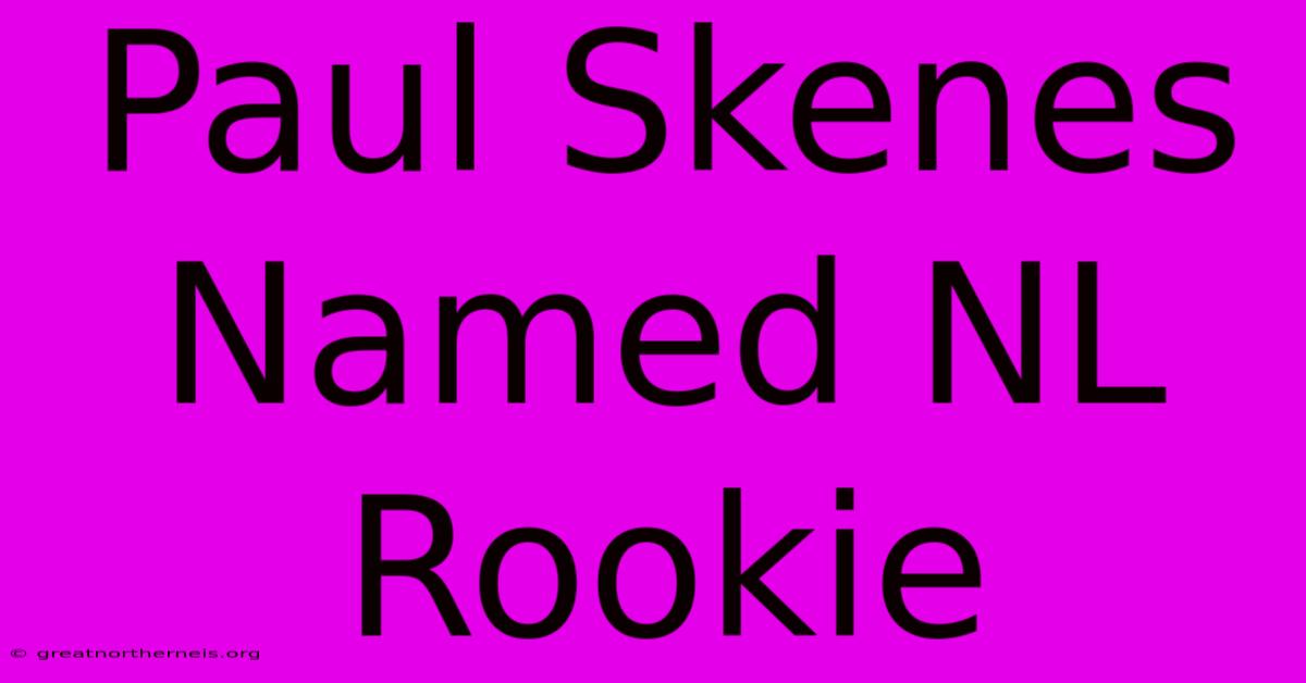 Paul Skenes Named NL Rookie