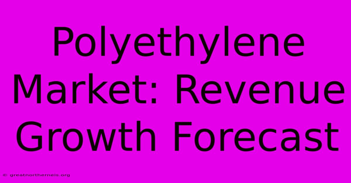 Polyethylene Market: Revenue Growth Forecast