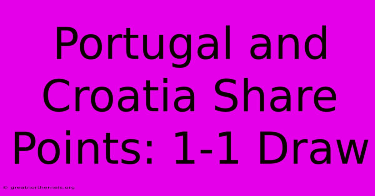 Portugal And Croatia Share Points: 1-1 Draw