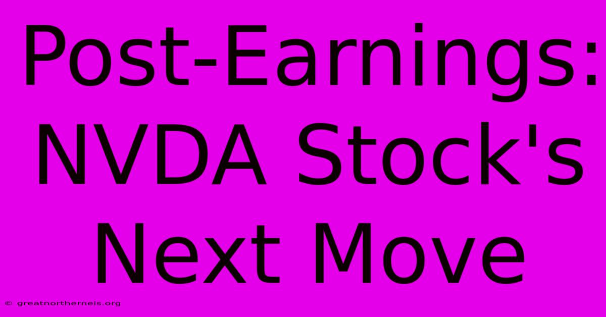 Post-Earnings: NVDA Stock's Next Move