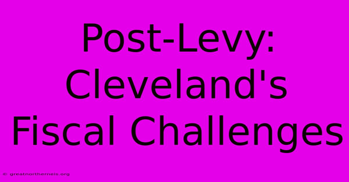 Post-Levy: Cleveland's Fiscal Challenges