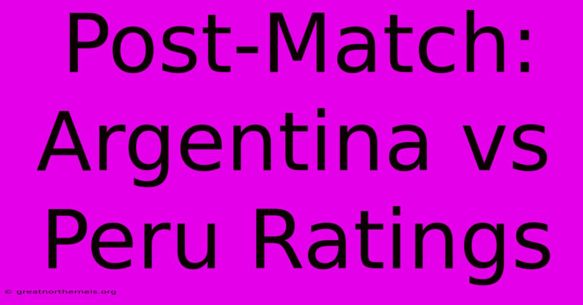 Post-Match: Argentina Vs Peru Ratings