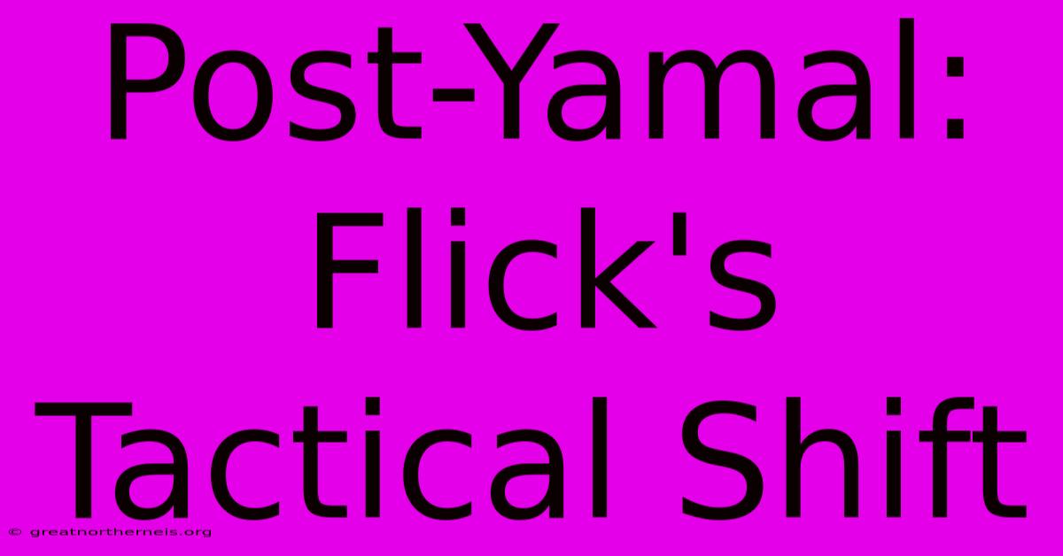 Post-Yamal: Flick's Tactical Shift