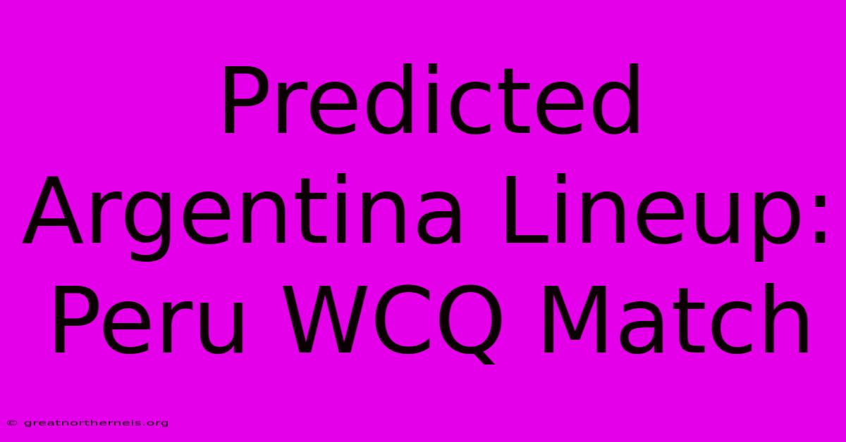 Predicted Argentina Lineup: Peru WCQ Match