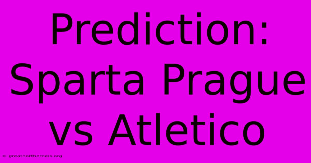 Prediction: Sparta Prague Vs Atletico