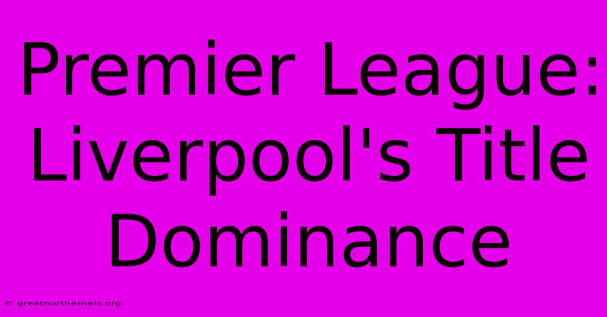 Premier League: Liverpool's Title Dominance