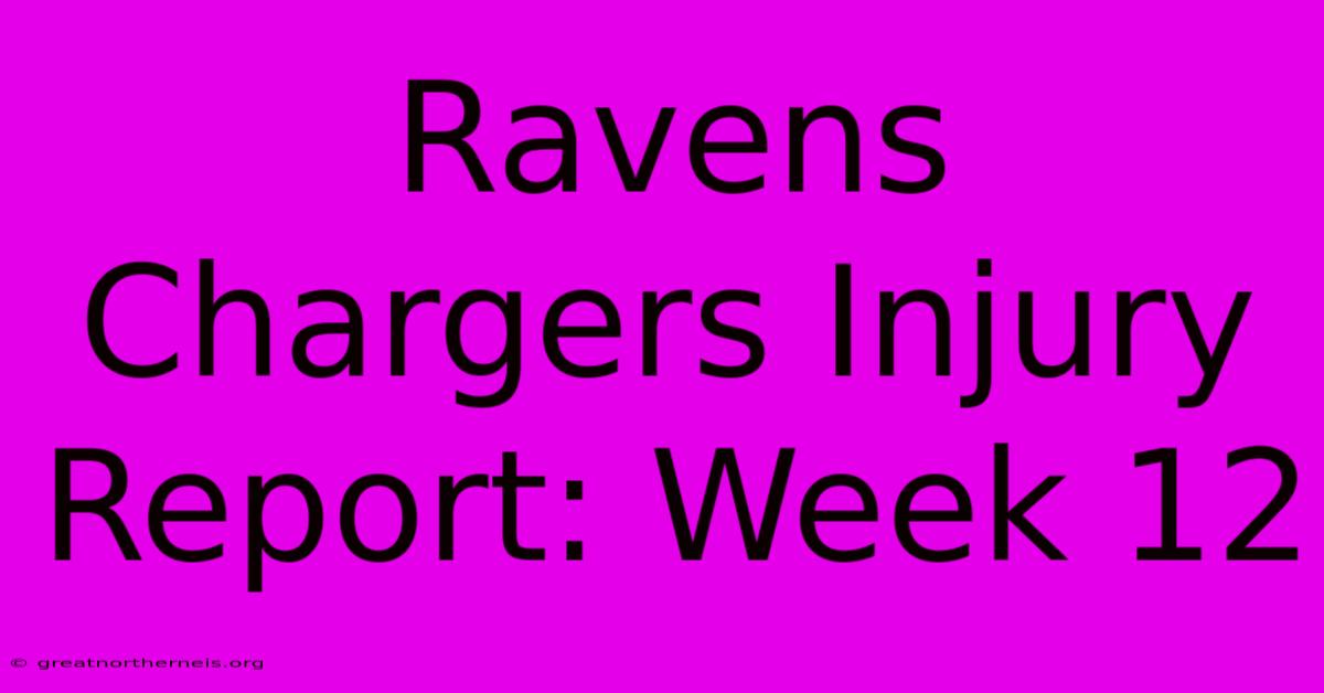 Ravens Chargers Injury Report: Week 12