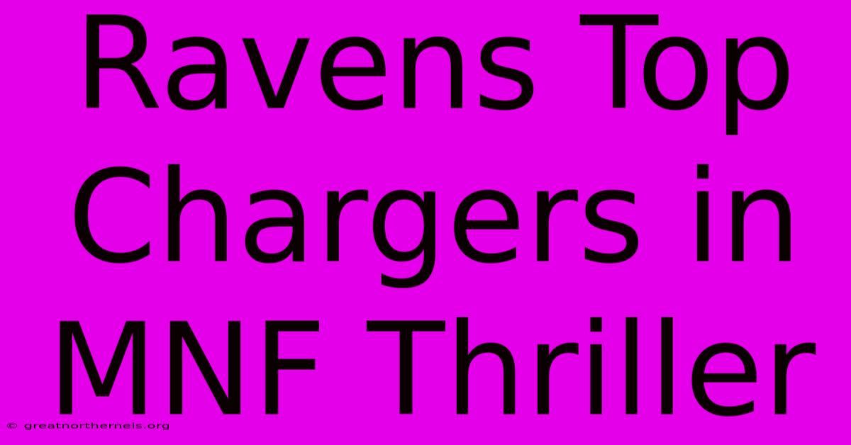 Ravens Top Chargers In MNF Thriller