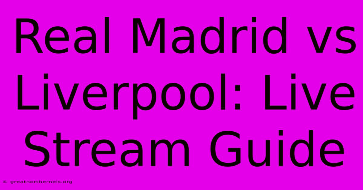 Real Madrid Vs Liverpool: Live Stream Guide