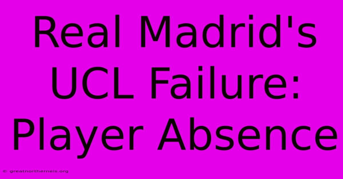 Real Madrid's UCL Failure: Player Absence