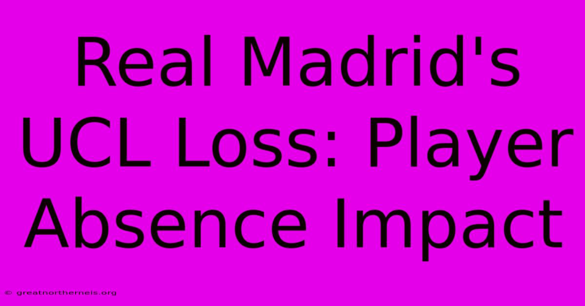 Real Madrid's UCL Loss: Player Absence Impact