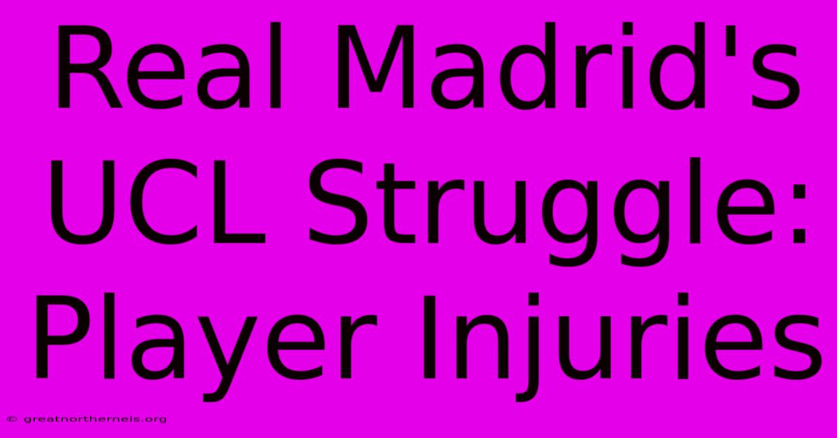 Real Madrid's UCL Struggle: Player Injuries