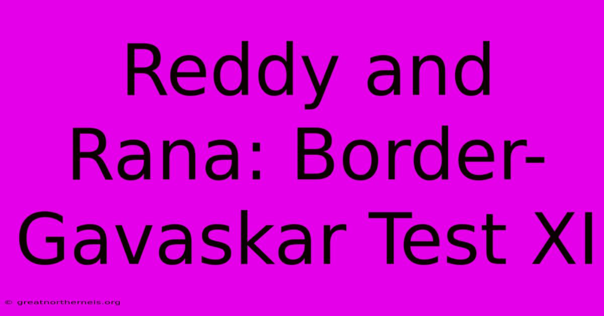 Reddy And Rana: Border-Gavaskar Test XI