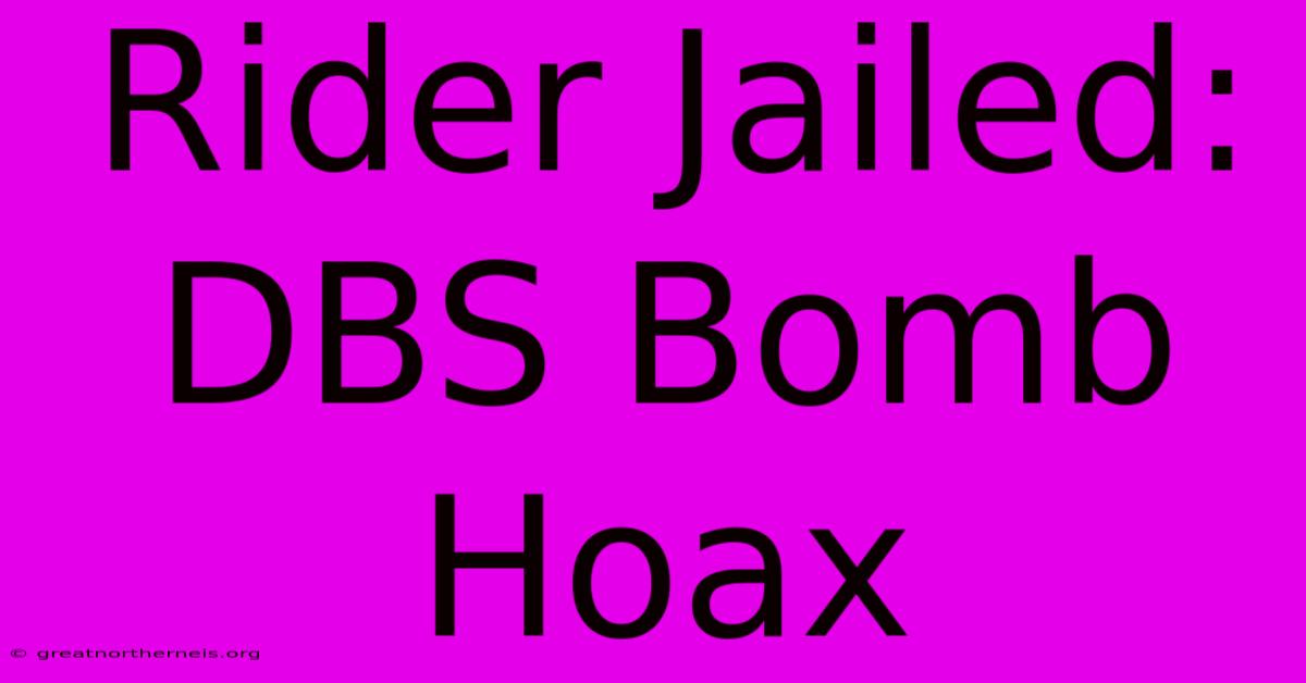 Rider Jailed: DBS Bomb Hoax