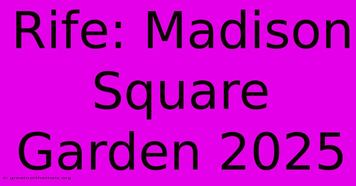 Rife: Madison Square Garden 2025