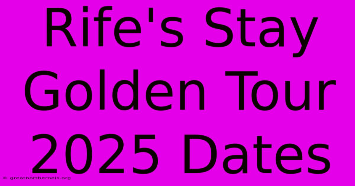 Rife's Stay Golden Tour 2025 Dates