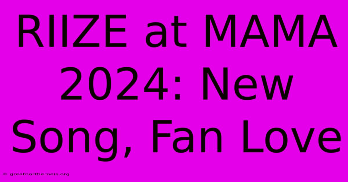 RIIZE At MAMA 2024: New Song, Fan Love