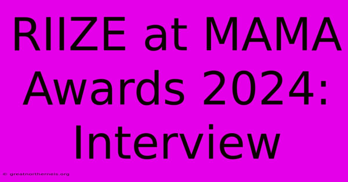 RIIZE At MAMA Awards 2024: Interview