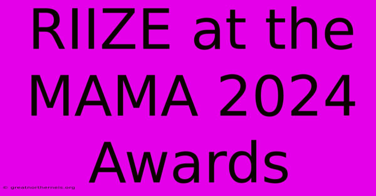 RIIZE At The MAMA 2024 Awards