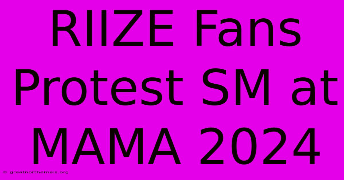 RIIZE Fans Protest SM At MAMA 2024