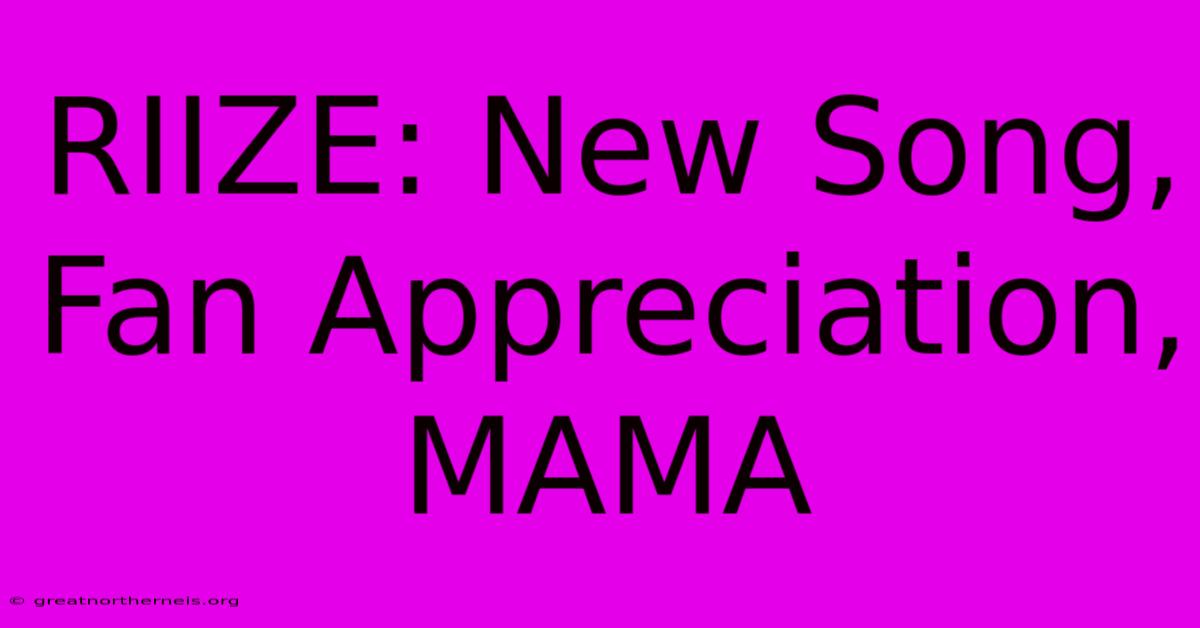 RIIZE: New Song, Fan Appreciation, MAMA