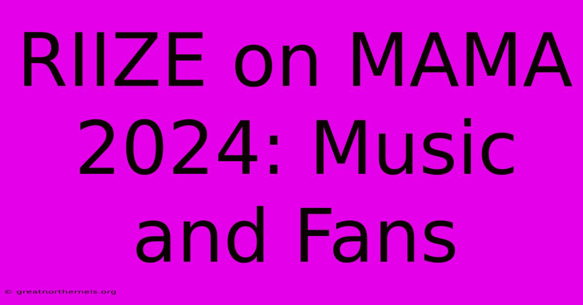 RIIZE On MAMA 2024: Music And Fans