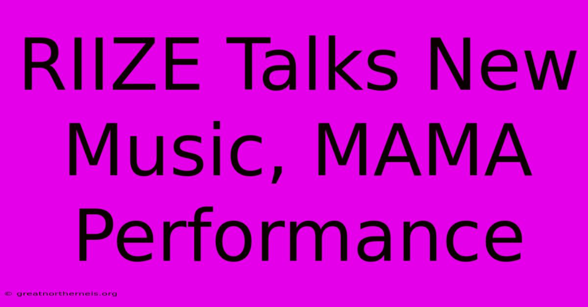 RIIZE Talks New Music, MAMA Performance