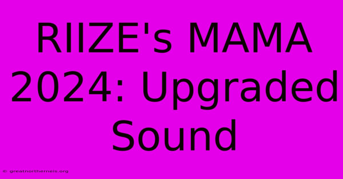 RIIZE's MAMA 2024: Upgraded Sound