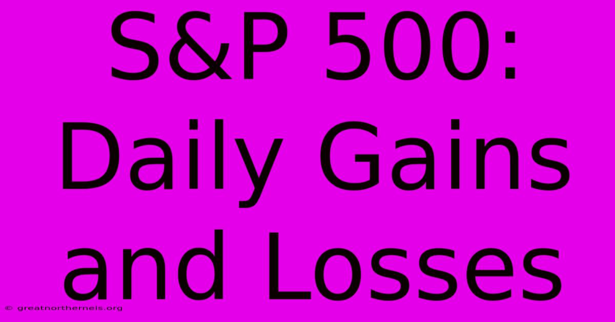 S&P 500: Daily Gains And Losses