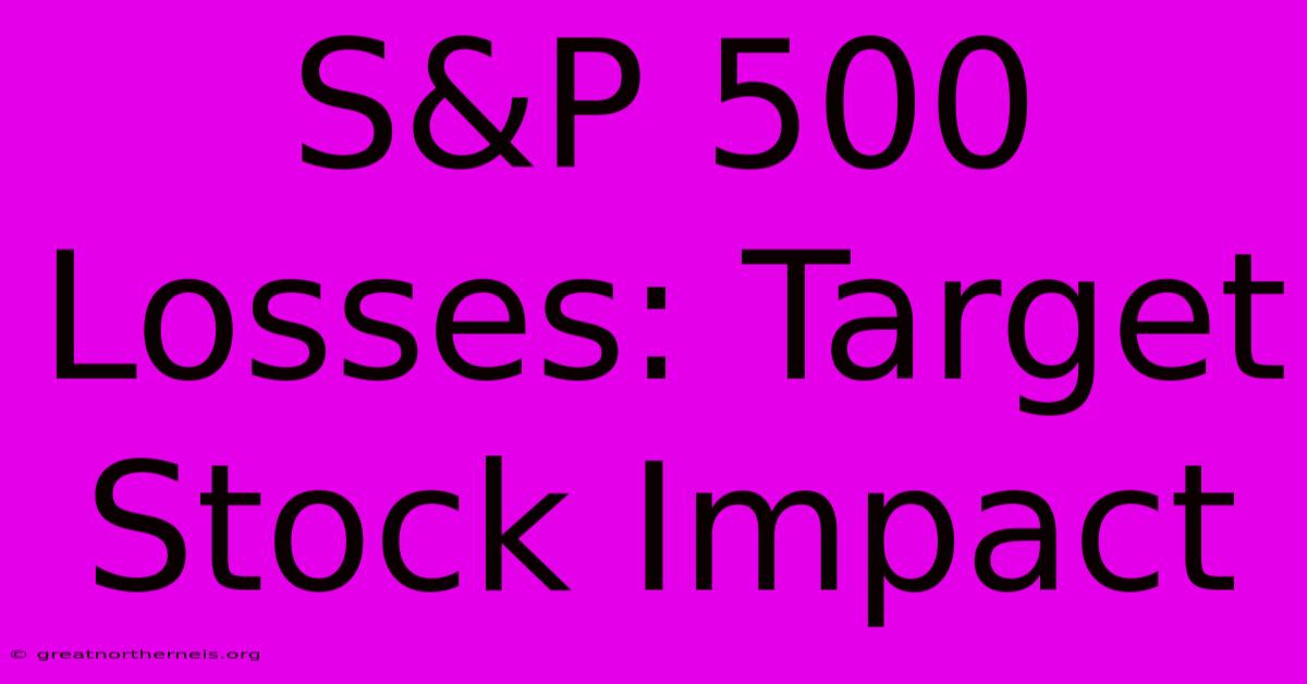 S&P 500 Losses: Target Stock Impact