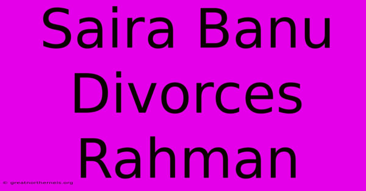 Saira Banu Divorces Rahman