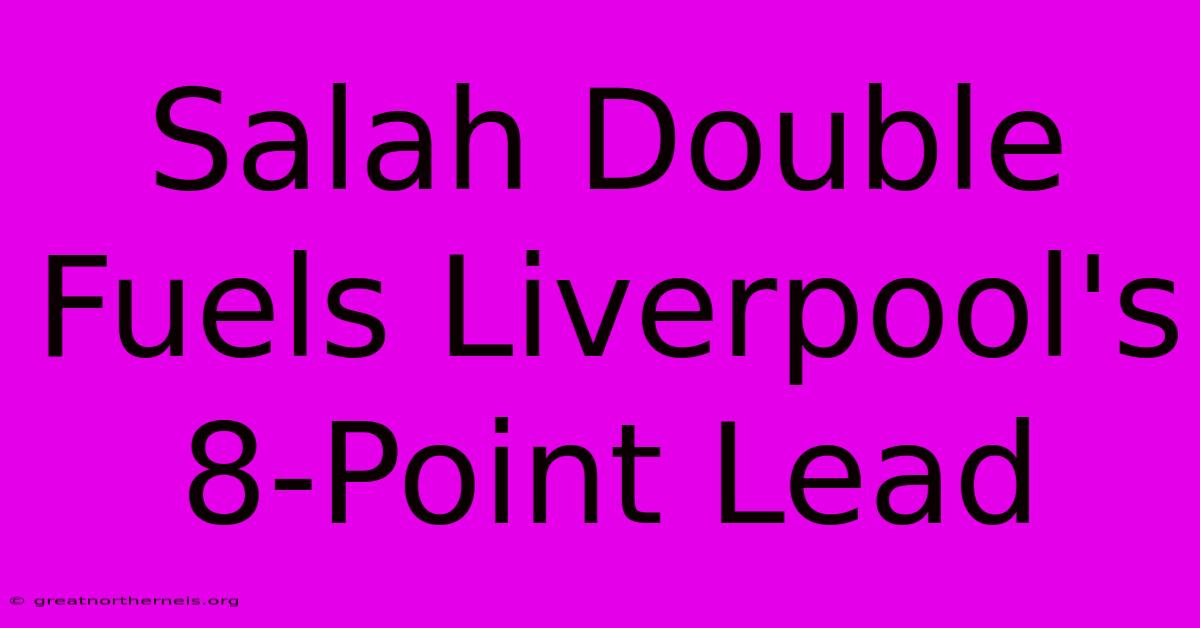 Salah Double Fuels Liverpool's 8-Point Lead