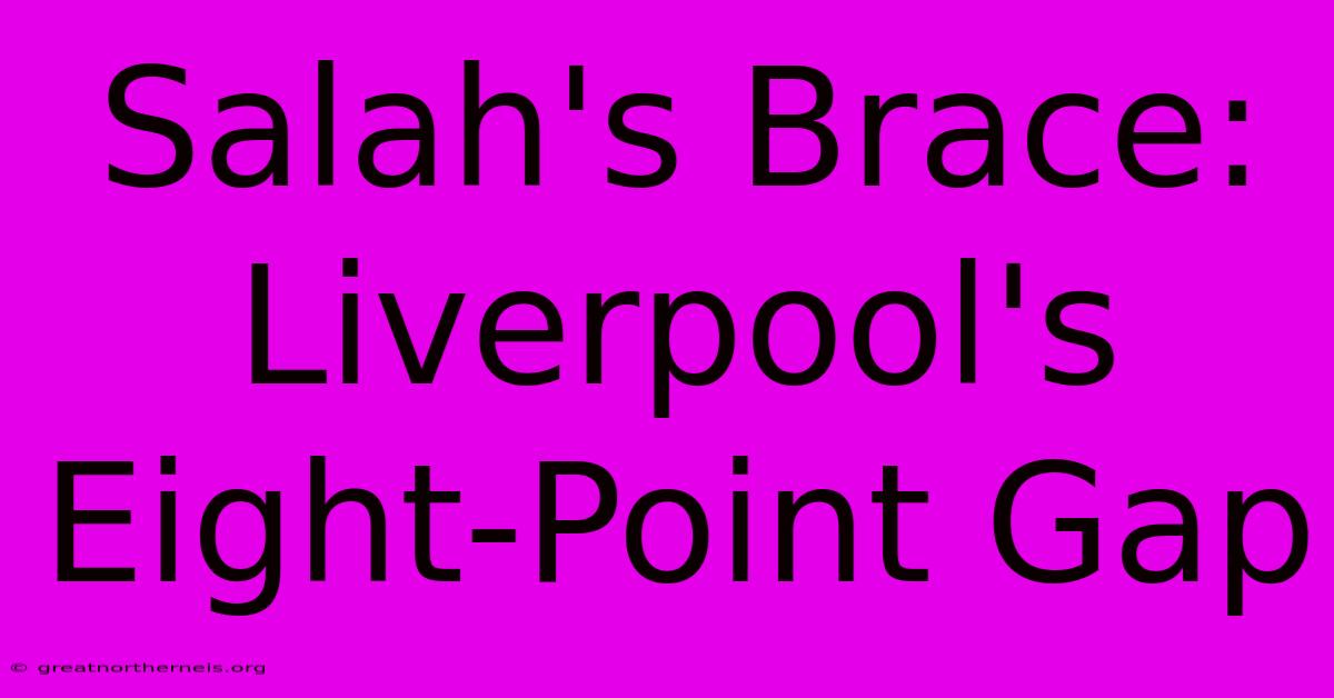 Salah's Brace: Liverpool's Eight-Point Gap