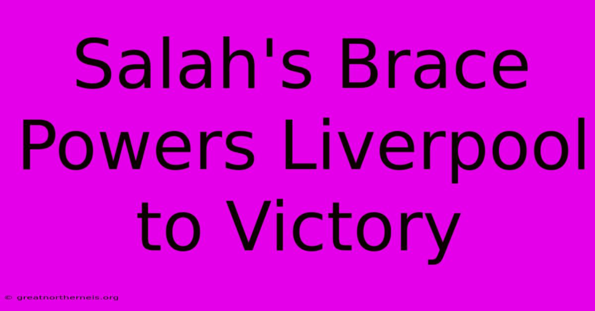 Salah's Brace Powers Liverpool To Victory