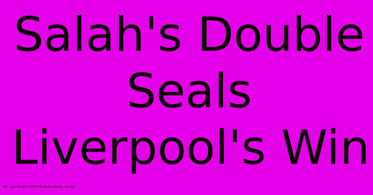 Salah's Double Seals Liverpool's Win