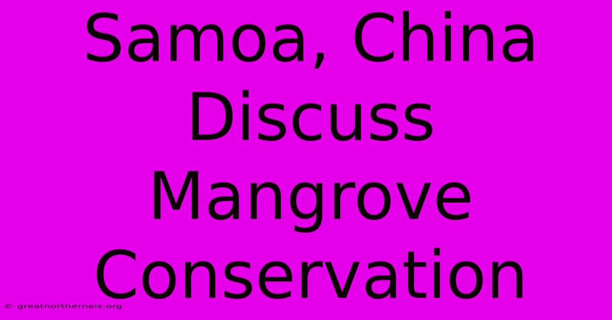 Samoa, China Discuss Mangrove Conservation