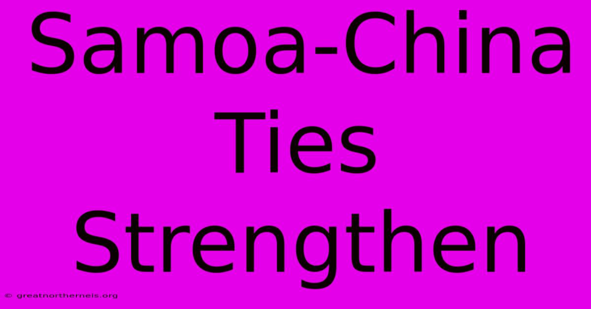 Samoa-China Ties Strengthen