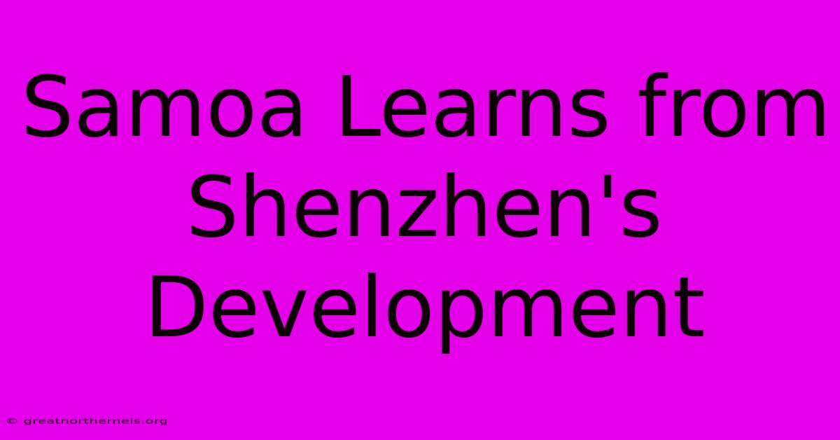 Samoa Learns From Shenzhen's Development